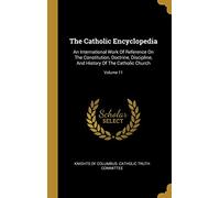 The Catholic Encyclopedia: An International Work Of Reference On The Constitution, Doctrine, Discipline, And History Of The Catholic Church; Volume 11