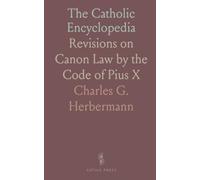 The Catholic Encyclopedia: Revisions on Canon Law by the Code of Pius X