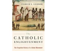 The Catholic Enlightenment: The Forgotten History of a Global Movement NEUF