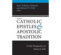 The Catholic Epistles And Apostolic Tradition