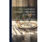 The Catholic Layman S Book Of Etiquette