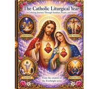 The Catholic Liturgical Year: A Coloring Journey Through Sundays, Feasts, and Saints