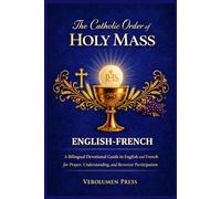 The Catholic Order of the Holy Mass: A Bilingual Devotional Guide in English and French for Prayer, Understanding, and Reverent Participation