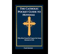 The Catholic Pocket Guide to Novenas: Fifty-Nine Powerful Prayers for Every Moment of Life