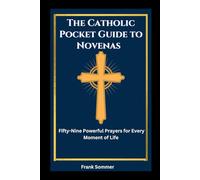 The Catholic Pocket Guide to Novenas: Fifty-Nine Powerful Prayers for Every Moment of Life