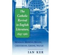 The Catholic Revival in English Literature, 1845-1961