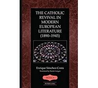 The Catholic Revival In Modern European Literature (1890-1945)