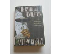 The Catholic Revolution: New Wine, Old Wineskins, and the Second Vatican Council