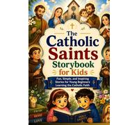 The Catholic Saints Storybook for Kids: Fun, Simple, and Inspiring Stories for Young Beginners Learning the Catholic Faith