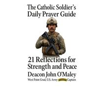 The Catholic Soldier’s Daily Prayer Guide:: 21 Reflections for Strength and Peace