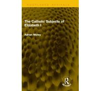 The Catholic Subjects of Elizabeth I