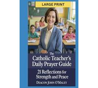 The Catholic Teacher’s Daily Prayer Guide: 21 Reflections for Strength and Peace