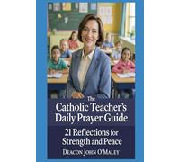 The Catholic Teacher’s Daily Prayer Guide: 21 Reflections for Strength and Peace