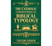 The Catholic Understanding of Biblical Typology