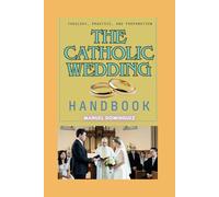 The Catholic Wedding Handbook: Theology, Practice, and Preparation