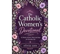 The catholic women's devotional: 52 weeks of grace, peace and hope for everyday life