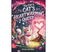 The Cat's Heartwarming Quest: A Heartwarming Bedtime Story About Courage, Love, and Sweet Dreams for Kids Ages 4-12