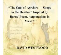 “The Cats of Ayrshire - Songs in the Heather” Inspired by Burns’ Poem, “Annotations in Verse