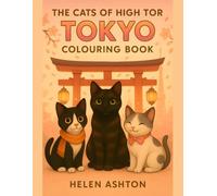 The Cats of High Tor Tokyo Colouring Book: Cats in Tokyo: What Could Possibly Go Wrong?