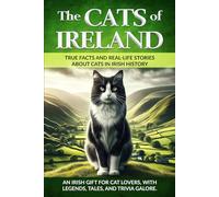 The Cats of Ireland: An Irish Gift for Cat Lovers, with Legends, Tales, and Trivia Galore