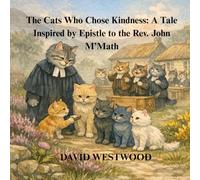 The Cats Who Chose Kindness: A Tale Inspired by Epistle to the Rev. John M’Math