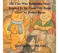 The Cats Who Remember Mary Inspired by the Poem “My Bonie Mary” by Robert Burns