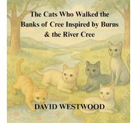 The Cats Who Walked the Banks of Cree Inspired by Burns & the River Cree
