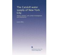The Catskill water supply of New York City history, location, sub-surface investigations and construction