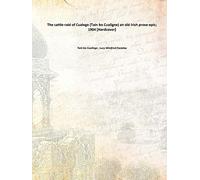 The cattle-raid of Cualnge (Tain bo Cuailgne) an old Irish prose-epic; 1904 [Hardcover]