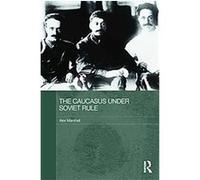 The Caucasus Under Soviet Rule, Routledge Studies in the History of Russia and Eastern Europe Alex Marshall (Auteur)