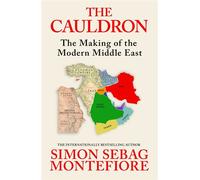 The Cauldron The Making of the Modern Middle East - Simon Sebag Montefiore - Weidenfeld & Nicolson - ebook (ePub) - Livre