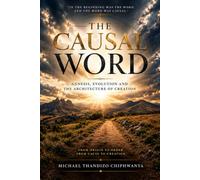 The Causal Word: Genesis, Evolution and the Architecture of Creation