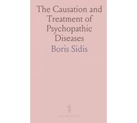 The Causation and Treatment of Psychopathic Diseases