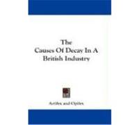 The Causes of Decay in a British Industry Artifex, Opifex (Auteur)