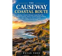 THE CAUSEWAY COASTAL ROUTE: Northern Ireland's Ultimate Coastal Road Trip - Giant's Causeway, Game of Thrones Filming Locations, Dark Hedges & the Glens of Antrim: Complete Driving Guide