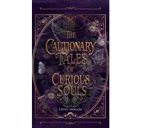 The Cautionary Tales of Curious Souls: A Short Story Collection