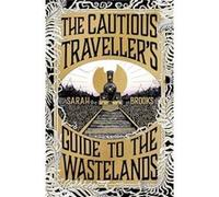 The Cautious Travellers Guide to The Wastelands by Sarah Brooks Sarah Brooks (Auteur)