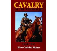 The Cavalry of the Wehrmacht, Schiffer Military History Klaus C. Richter (Auteur)