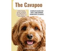 The Cavapoo Complete Guide for First-Time Owners from Puppy to Adult: Training, Grooming, Nutrition, and Behavior Tips to Help You Raise a Confident, Obedient, and Loving Companion
