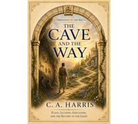 The Cave and the Way: Plato, Illusion, Education, and the Return to the Light