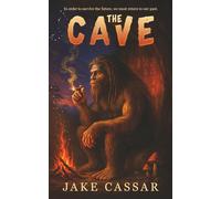 The Cave: In Order to Survive the Future, We Must Return to our Beginnings