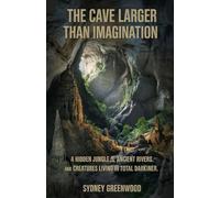 The cave larger than imagination.: A hidden jungle, ancient rivers and creatures living in total darkness.