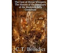 The Cave of Divine Whispers: The History of the Sanctuary of the Madonna della Cornabusa: Sacred Compass: The Light Of Modern Catholicism Vol.53