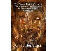 The Cave of Divine Whispers: The History of the Sanctuary of the Madonna della Cornabusa: Sacred Compass: The Light Of Modern Catholicism Vol.53