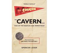 The Cavern Club: Rise of the Beatles and Merseybeat