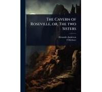 The Cavern Of Roseville, Or, The Two Sisters