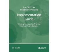 The CBCT(R) for Healthcare Providers Implementation Guide: Bringing Compassion Training into Healthcare Systems