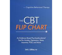 The CBT Flip Chart: An Evidence-Based Psychoeducational Tool for Anxiety, Depression, Stress, Insomnia, PTSD, and More