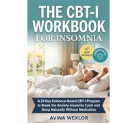 The CBT-I Workbook for Insomnia: A 21-Day Evidence-Based CBT-I Program to Break the Anxiety-Insomnia Cycle and Sleep Naturally Without Medication