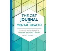 The CBT Journal for Mental Health EvidenceBased Prompts to Improve Your WellBeing by Jordan A Madison Jordan A Madison (Auteur)